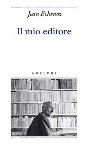 Il mio editore — Jean Echenoz