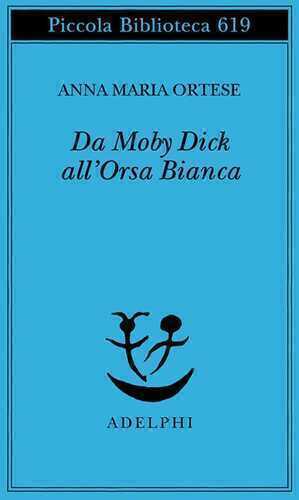 Da Moby Dick all'Orsa Bianca. Scritti sulla letteratura e sull'arte