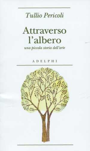 Attraverso l'albero. Una piccola storia dell'arte. Ediz. illustrata