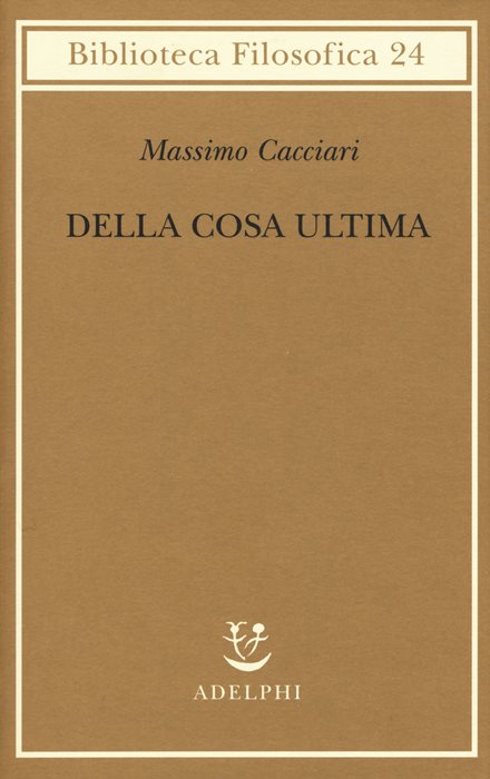Della cosa ultima — Massimo Cacciari,
