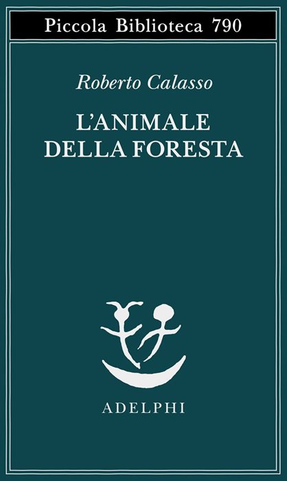 L'animale della foresta — Roberto Calasso