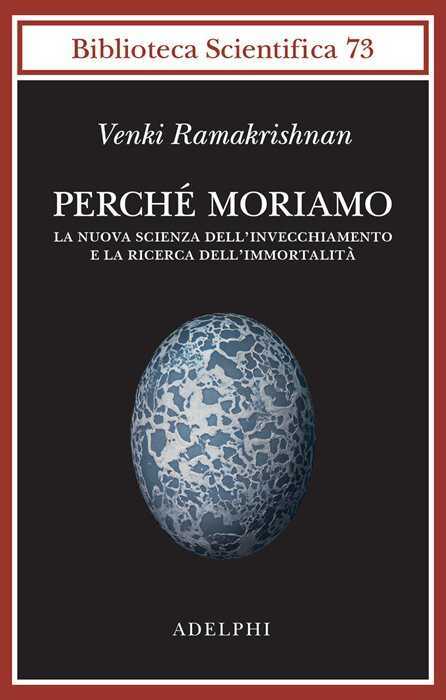 Perché moriamo. La nuova scienza dell’invecchiamento e la ricerca dell’immortalità