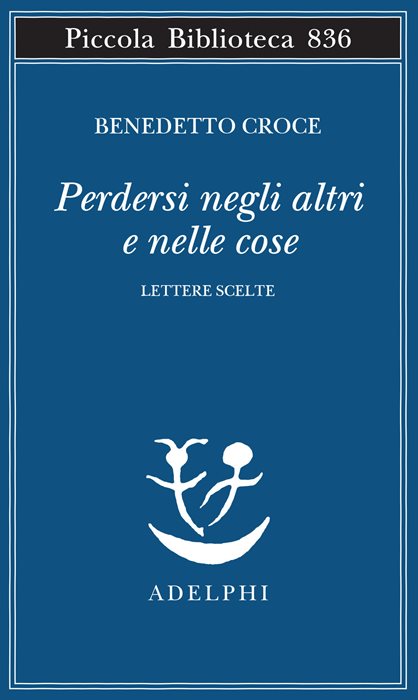 Perdersi negli altri e nelle cose. Lettere scelte