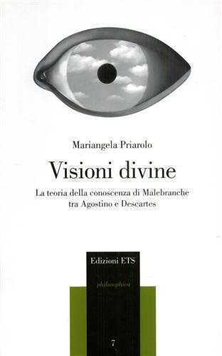 Visioni divine. La teoria della conoscenza di Malebranche tra Agostino e Descartes