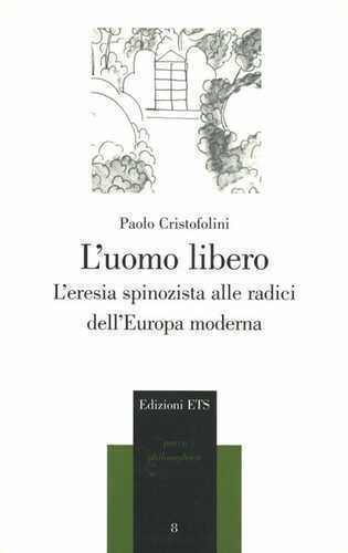 L'uomo libero. L'eresia spinozista alle radici dell'Europa moderna