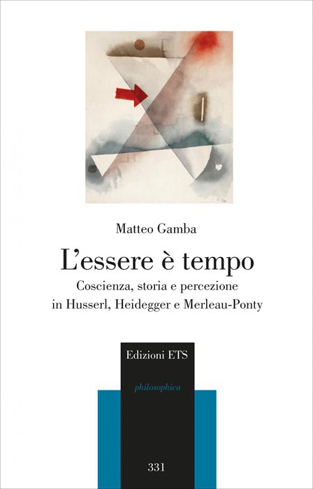L'essere è tempo. Coscienza, storia e percezione in Husserl, Heidegger e Merleau-Ponty