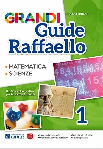 Grandi guide Raffaello. Matematica. Scienze. Guida teorico-pratica per la scuola primaria. Vol. 1
