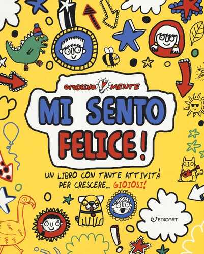 Mi sento felice! Un libro con tante attività per crescere... gioiosi! Emotiva-mente
