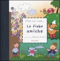 Le fiabe amiche. Ediz. illustrata