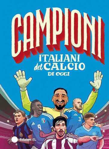 Campioni italiani del calcio di oggi. Ediz. a colori