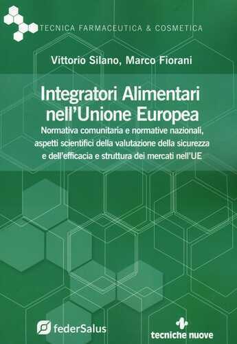 Integratori alimentari nell'Unione Europea. Normativa comunitaria e normative nazionali, aspetti scientifici della valutazione della sicurezza e dell'efficacia e struttura dei mercati nell'UE