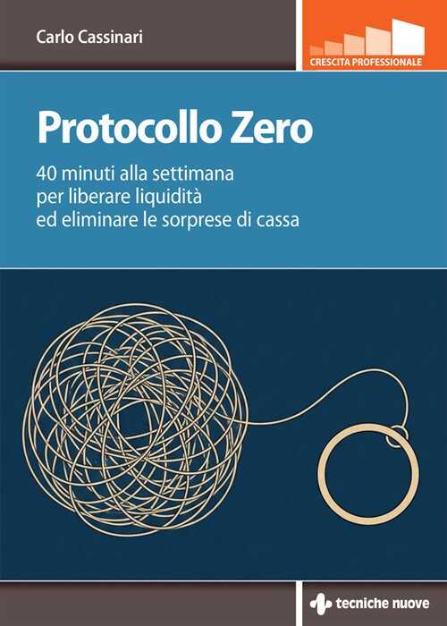 Protocollo zero. 40 minuti alla settimana per liberare liquidità ed eliminare le sorprese di cassa