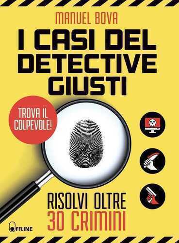 I casi del detective Giusti. Risolvi oltre 30 crimini