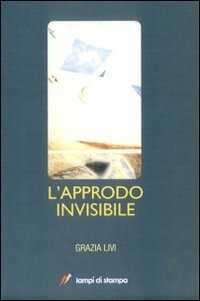 L' approdo invisibile — Grazia Livi