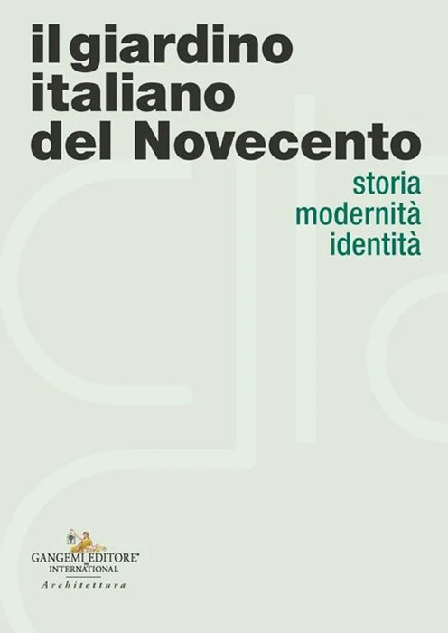 Il giardino italiano del Novecento. Storia modernità identità