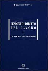 Lezioni di diritto del lavoro. Vol. 2: I contratti di lavoro-Il rapporto.