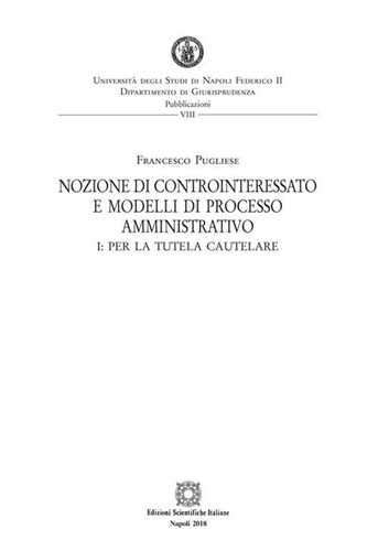 Nozione di controinteressato e modelli di processo amministrativo. Vol. 1: Per la tutela cautelare