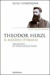 Theodor Herzl. Il Mazzini d'Israele