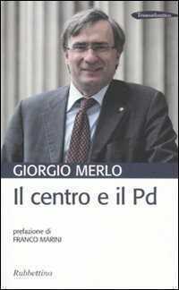Il centro e il Pd — Giorgio Merlo