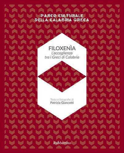 Filoxenia. L'accoglienza dei Greci di Calabria. Parco naturale della Calabria greca. Ediz. illustrata