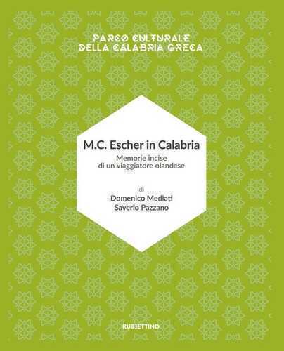 M.C. Escher in Calabria. Memorie incise di un viaggiatore olandese. Parco culturale della Calabria greca. Ediz. illustrata