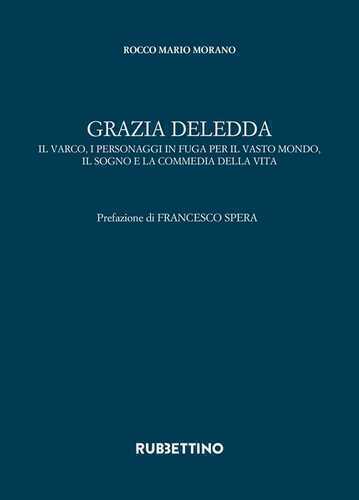 Grazia Deledda. Il varco, i personaggi in fuga per il vasto mondo, il sogno e la commedia della vita