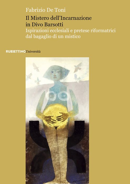 Il mistero dell'incarnazione in Divo Barsotti. Ispirazioni ecclesiali e pretese riformatrici dal bagaglio di un mistico