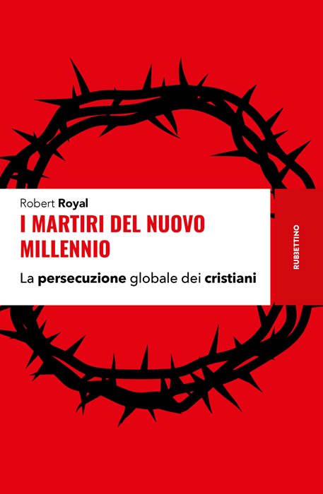 I martiri del nuovo millennio. La persecuzione globale dei cristiani