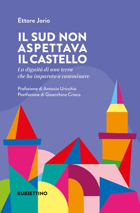 Il Sud non aspettava il castello. La dignità di una terra che ha imparato a camminare