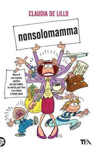 Nonsolomamma. Diario di una mamma elastica con due hobbit, un marito part-time e un lavoro a tempo pieno