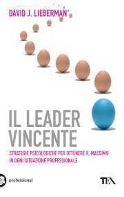 Il leader vincente. Strategie provate per ottenere il massimo in ogni situazione professionale