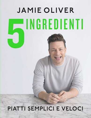 5 ingredienti. Piatti semplici e veloci. Ediz. a colori