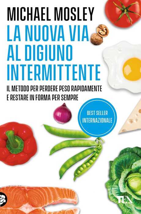 La nuova via al digiuno intermittente. Il metodo «800 calorie» per perdere peso rapidamente e restare in forma per sempre