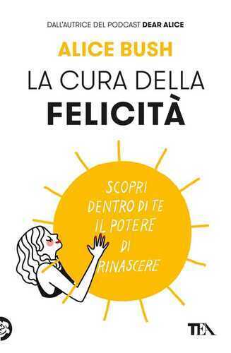 La cura della felicità. Scopri dentro di te il potere di rinascere