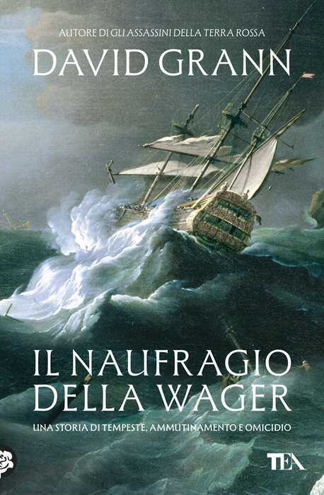 Il naufragio della Wager. Una storia di tempeste, ammutinamento e omicidio — David Grann