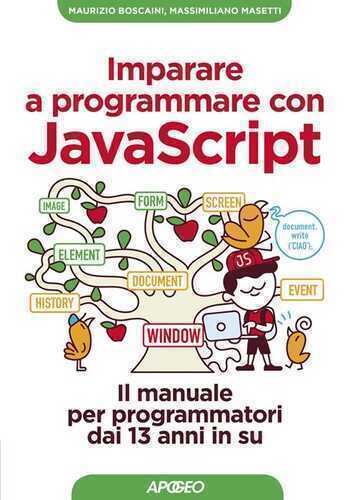 Imparare a programmare con Javascript. Il manuale per programmatori dai 13 anni in su — Maurizio Boscaini