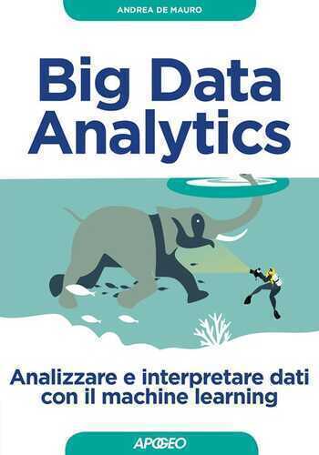 Big Data Analytics. Analizzare e interpretare dati con il machine learning — Andrea De Mauro,
