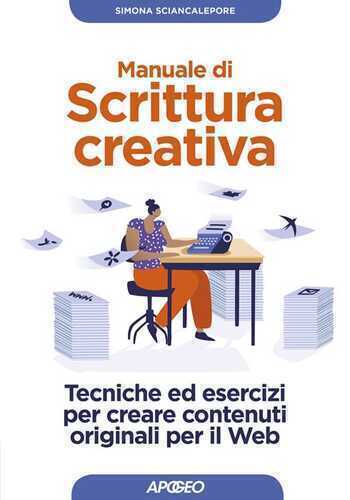Manuale di scrittura creativa. Tecniche ed esercizi per creare contenuti originali per il web
