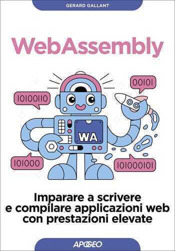 Webassembly. Imparare a scrivere e compilare applicazioni web con prestazioni elevate