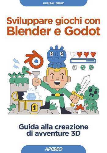 Sviluppare giochi con Blender e Godot. Guida alla creazione di avventure 3D