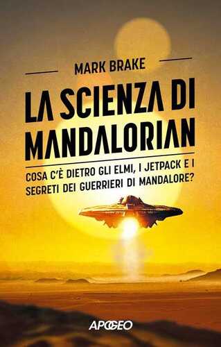 La scienza di Mandalorian. Cosa c'è dietro gli elmi, i jetpack e i segreti dei guerrieri di Mandalore?