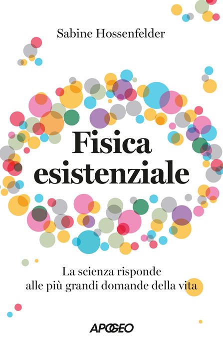 Fisica esistenziale. La scienza risponde alle più grandi domande della vita