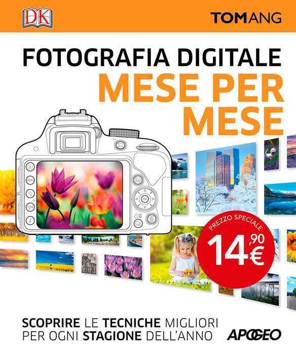 Fotografia digitale. Mese per mese. Scoprire le tecniche migliori per ogni stagione dell'anno