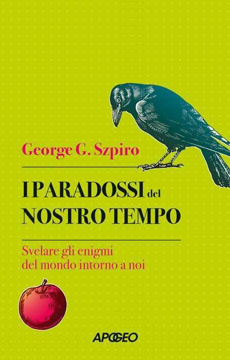 I paradossi del nostro tempo. Svelare gli enigmi del mondo intorno a noi