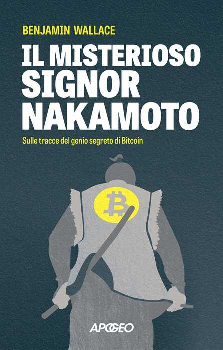 Il misterioso signor Nakamoto. Sulle tracce del genio segreto di Bitcoin
