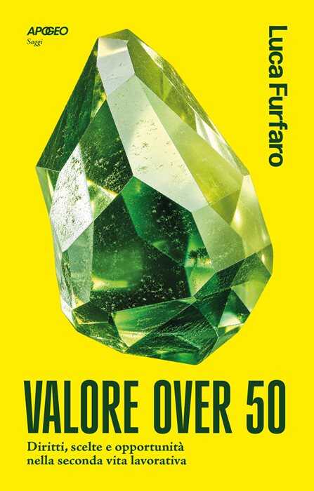 Valore over 50. Diritti, scelte e opportunità nella seconda vita lavorativa