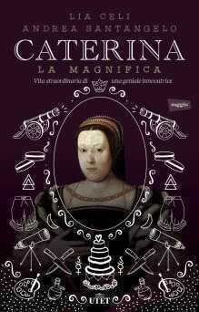 Caterina la Magnifica. Vita straordinaria di una geniale innovatrice. Con e-book