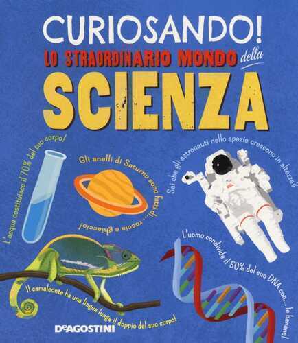 Curiosando! Lo straordinario mondo della scienza. Ediz. a colori