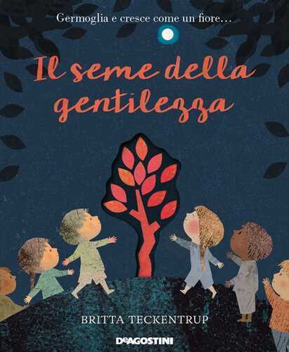 Il seme della gentilezza. Ediz. a colori