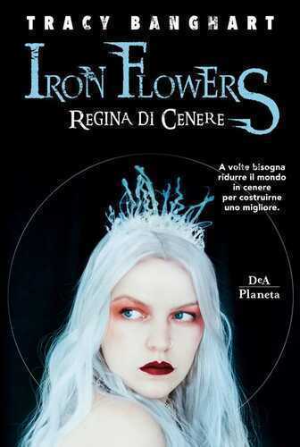 Regina di cenere. Iron Flowers
